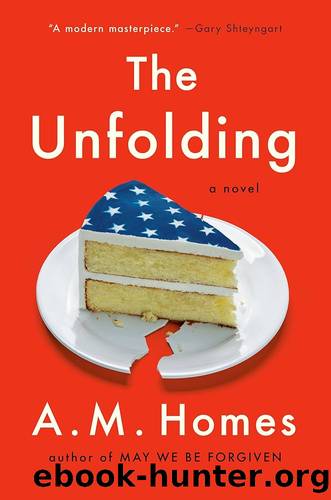 The Unfolding: A Novel by A.M. Homes