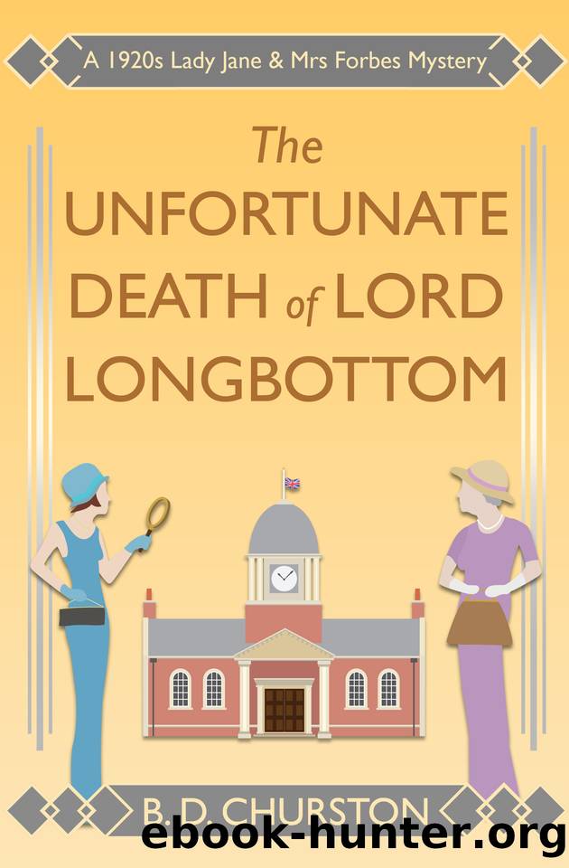 The Unfortunate Death of Lord Longbottom: A 1920s Lady Jane & Mrs Forbes Mystery (The Lady Jane and Mrs Forbes Mysteries Book 4) by B. D. Churston