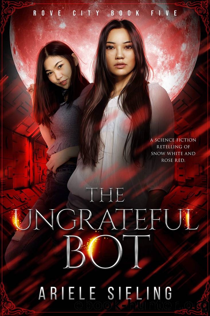 The Ungrateful Bot: A Science Fiction Retelling of Snow White and Rose Red by Ariele Sieling