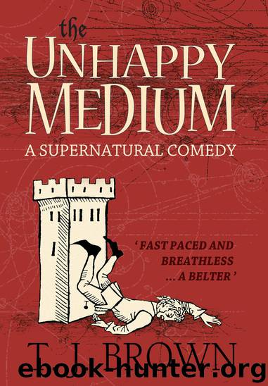 The Unhappy Medium: A Supernatural Comedy. Book 1 by Brown T. J