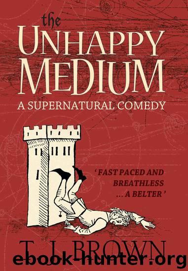 The Unhappy Medium: A Supernatural Comedy. Book 1 by T. J. Brown