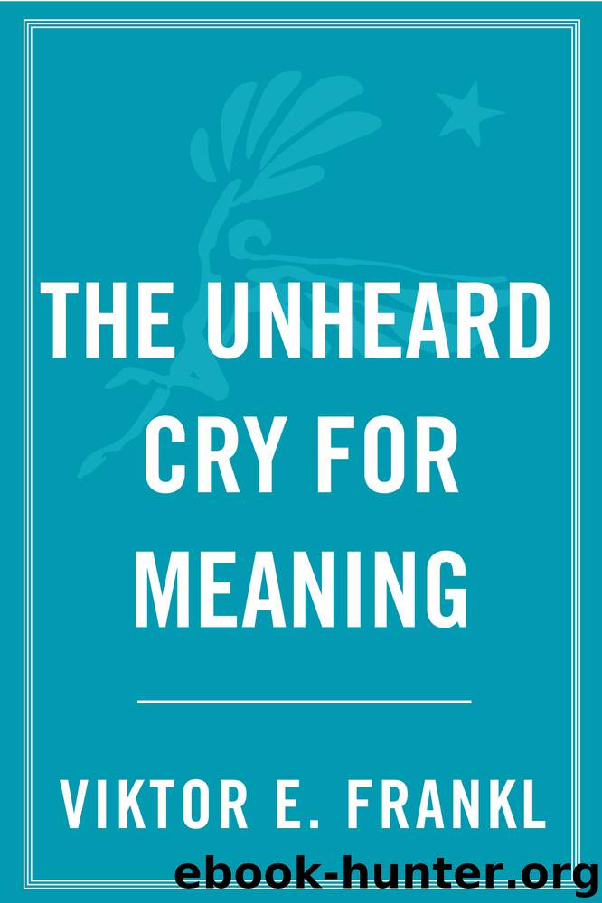 The Unheard Cry for Meaning by Viktor E. Frankl