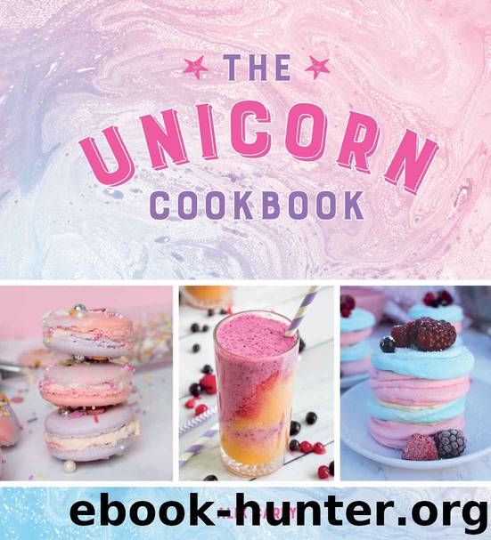 The Unicorn Cookbook: Magical Recipes for Lovers of the Mythical Creature by Alix Carey