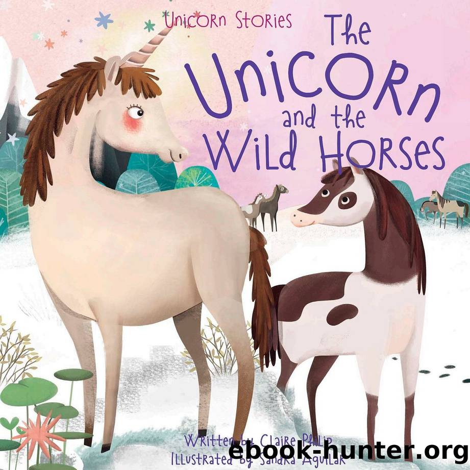 The Unicorn and the Wild Horses by Claire Philip