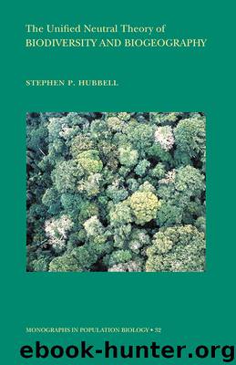 The Unified Neutral Theory of Biodiversity and Biogeography (MPB-32) by Hubbell Stephen P.; Hubbell Stephen P. P.;