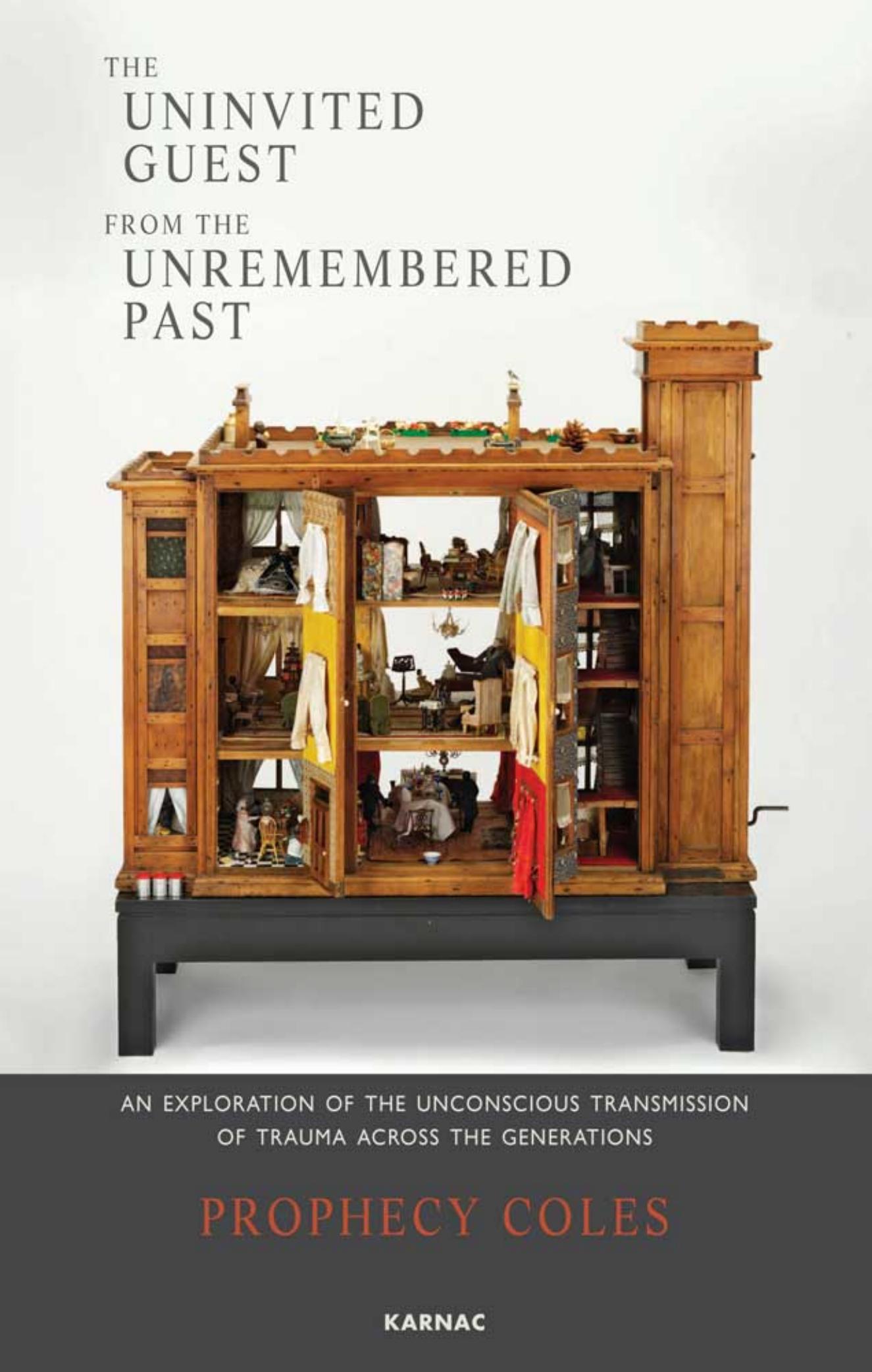 The Uninvited Guest from the Unremembered Past: An Exploration of the Unconscious Transmission of Trauma Across the Generations by Prophecy Coles
