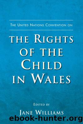 The United Nations Convention on the Rights of the Child in Wales by Jane Williams