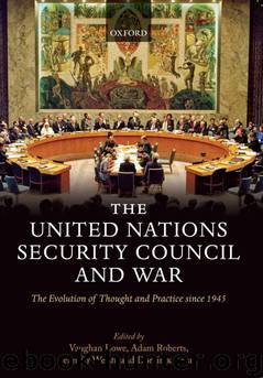 The United Nations Security Council and War:The Evolution of Thought and Practice since 1945 by Roberts Adam & Lowe Vaughan & Welsh Jennifer & Zaum Dominik