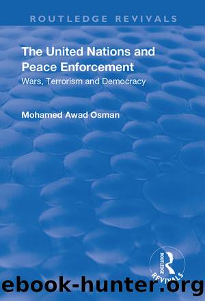 The United Nations and Peace Enforcement: Wars, Terrorism and Democracy by Mohamed Awad Osman