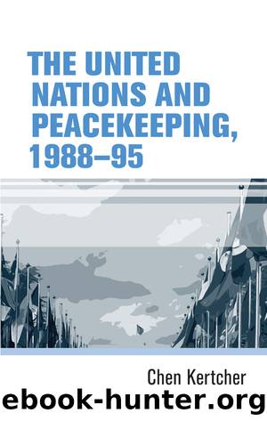 The United Nations and Peacekeeping, 1988-95 by Chen Kertcher