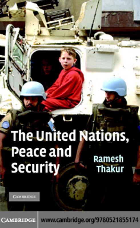 The United Nations, Peace and Security: From Collective Security to the Responsibility to Protect by Ramesh Thakur