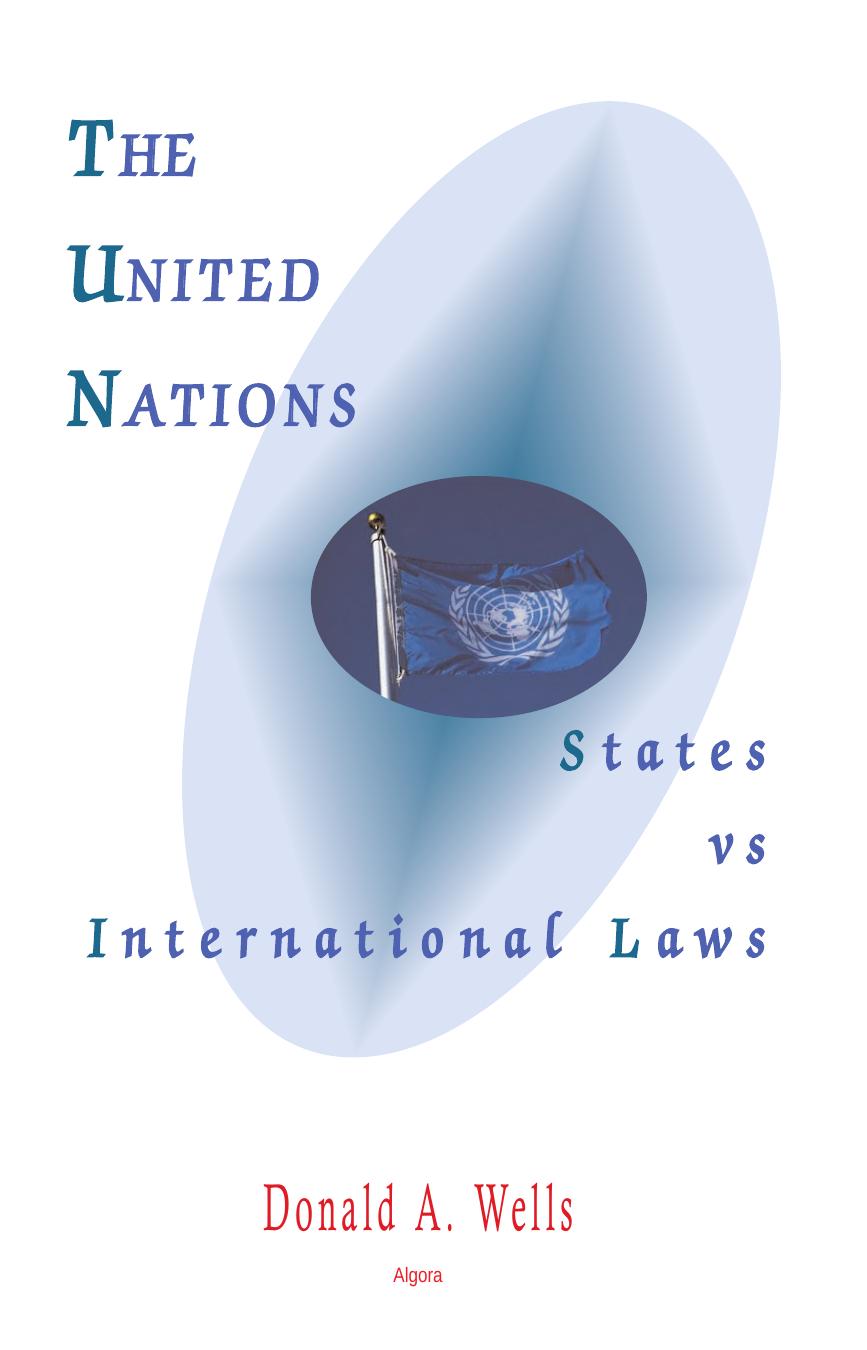 The United Nations: states vs international laws by Donald A. Wells