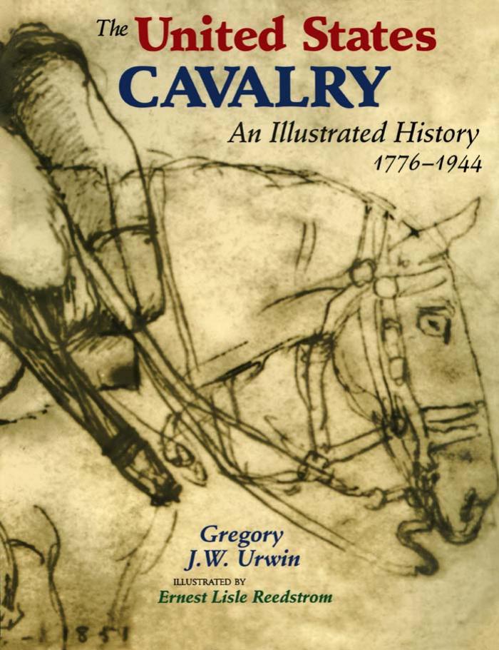 The United States Cavalry: An Illustrated History, 1776-1944 by Gregory J. W. Urwin