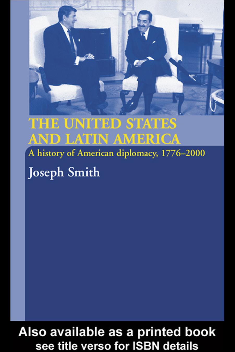 The United States and Latin America A History of American Diplomacy, 1776-2000 (International Relations and History) by Joseph Smith