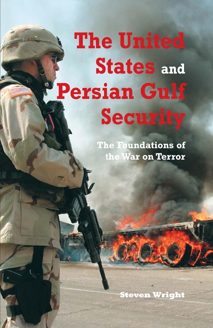 The United States and Persian Gulf Security: The Foundations of the War on Terror by Steven M. Wright