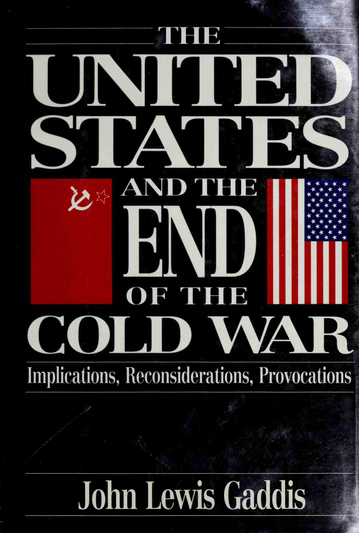 The United States and the End of the Cold War: Implications, Reconsiderations, Provocations by John Lewis Gaddis