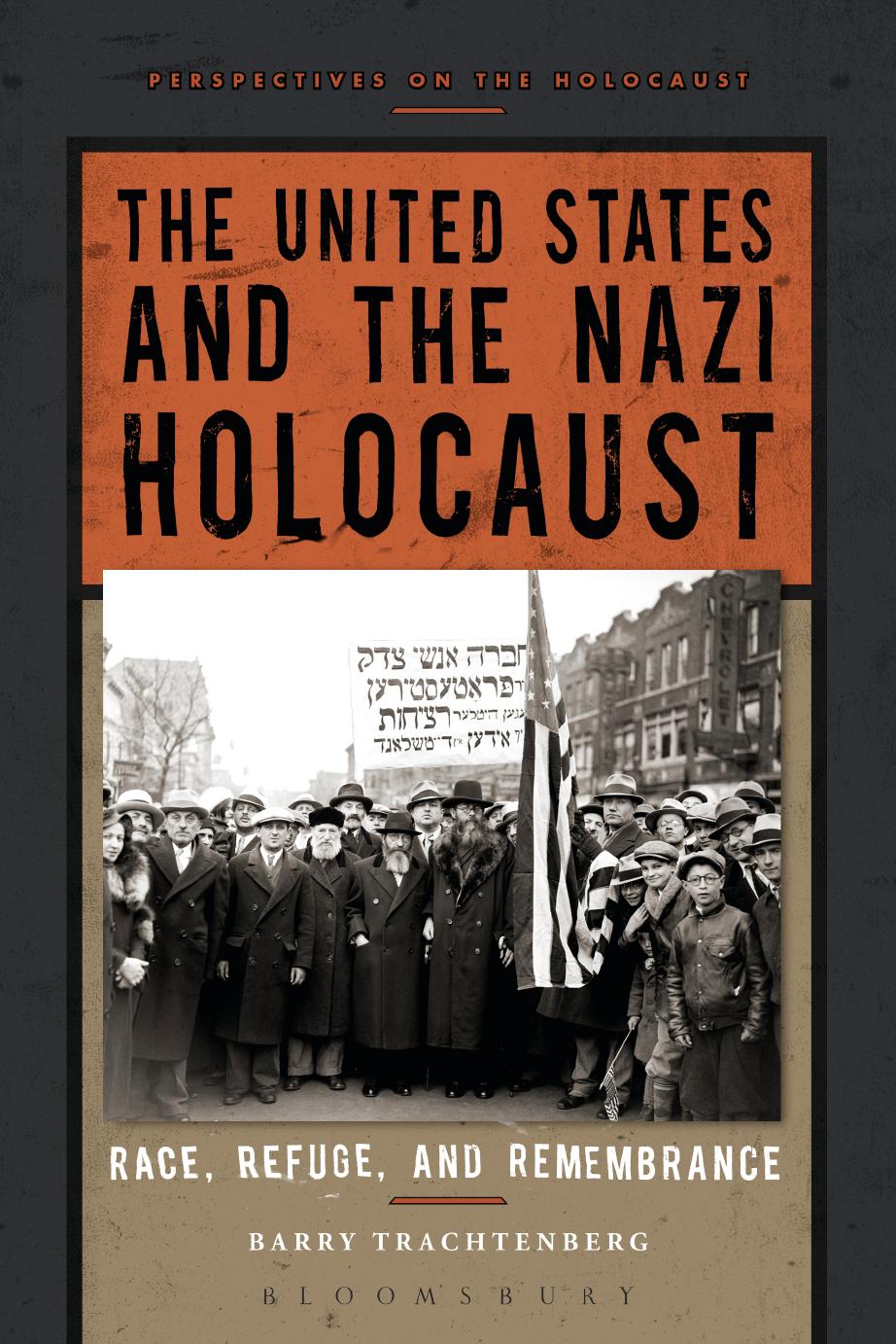 The United States and the Nazi Holocaust: Race, Refuge, and Remembrance by Barry Trachtenberg