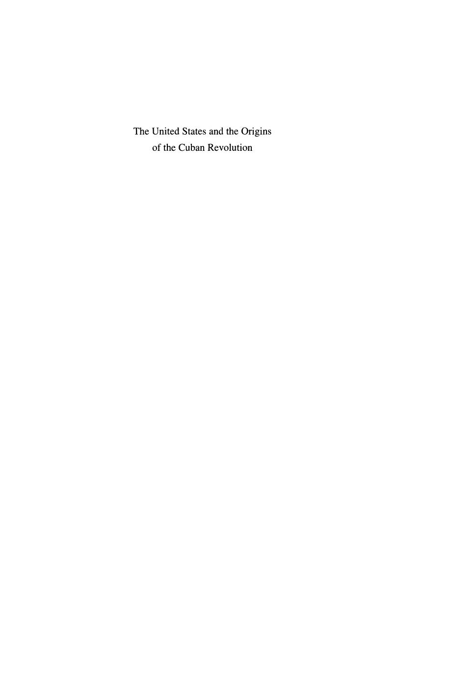 The United States and the Origins of the Cuban Revolution: An Empire of Liberty in an Age of National Liberation by Jules R. Benjamin