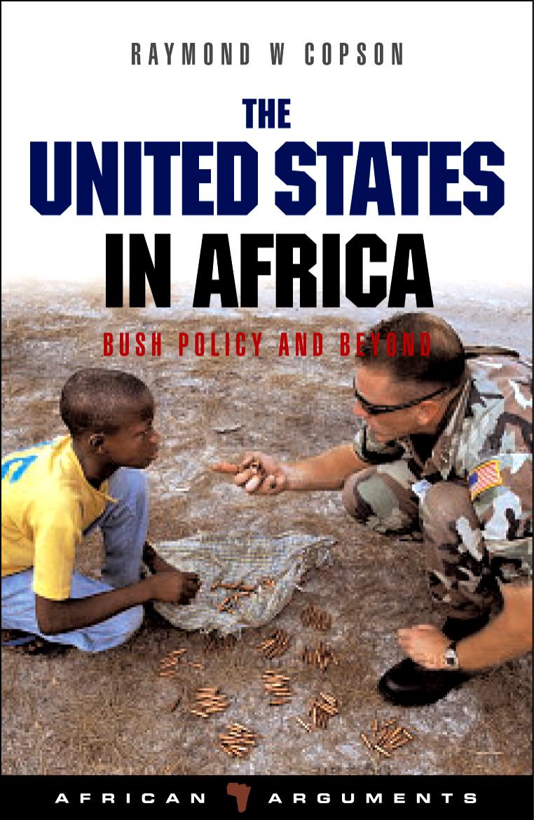 The United States in Africa: Bush Policy and Beyond (African Arguments) by Raymond W. Copson