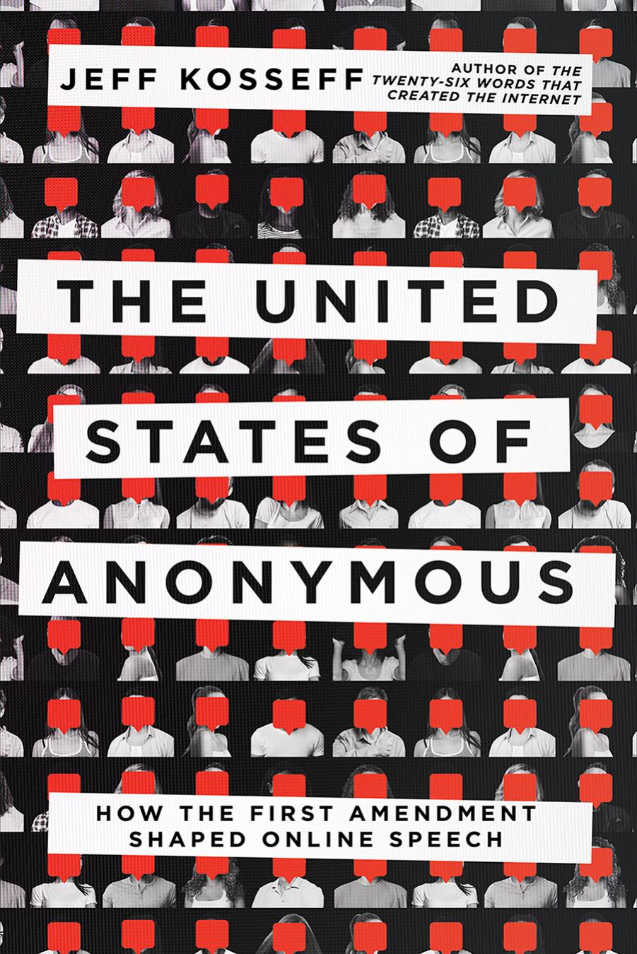 The United States of Anonymous: How the First Amendment Shaped Online Speech by Jeff Kosseff