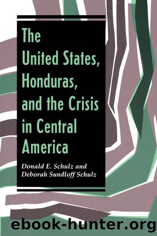 The United States, Honduras, and the Crisis in Central America by Deborah Sundloff Schulz