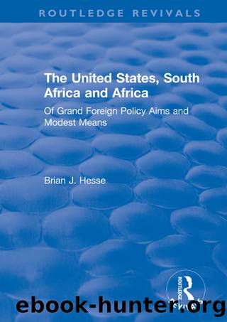 The United States, South Africa and Africa: Of Grand Foreign Policy Aims and Modest Means by Brian J. Hesse