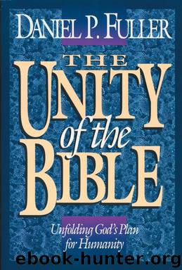 The Unity of the Bible by Daniel Fuller