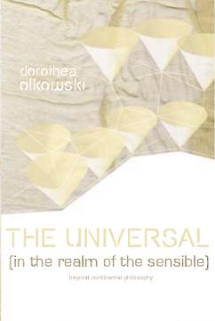 The Universal (In the Realm of the Sensible): Beyond Continental Philosophy by Dorothea Olkowski