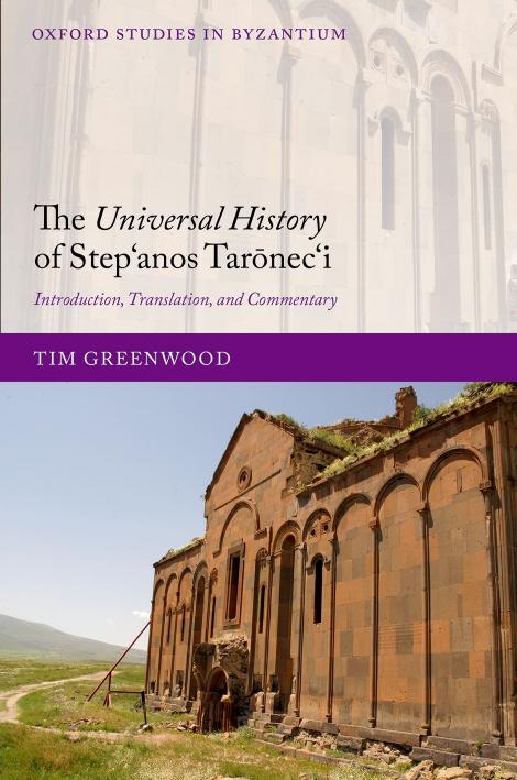 The Universal History of Stepâanos TarÅnecâi: Introduction, Translation, and Commentary by TIM GREENWOOD
