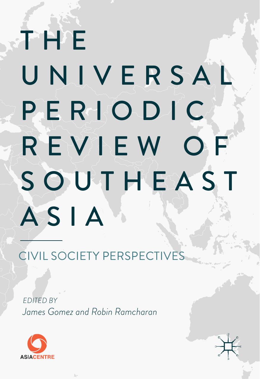 The Universal Periodic Review of Southeast Asia: Civil Society Perspectives by James Gomez Robin Ramcharan (eds.)