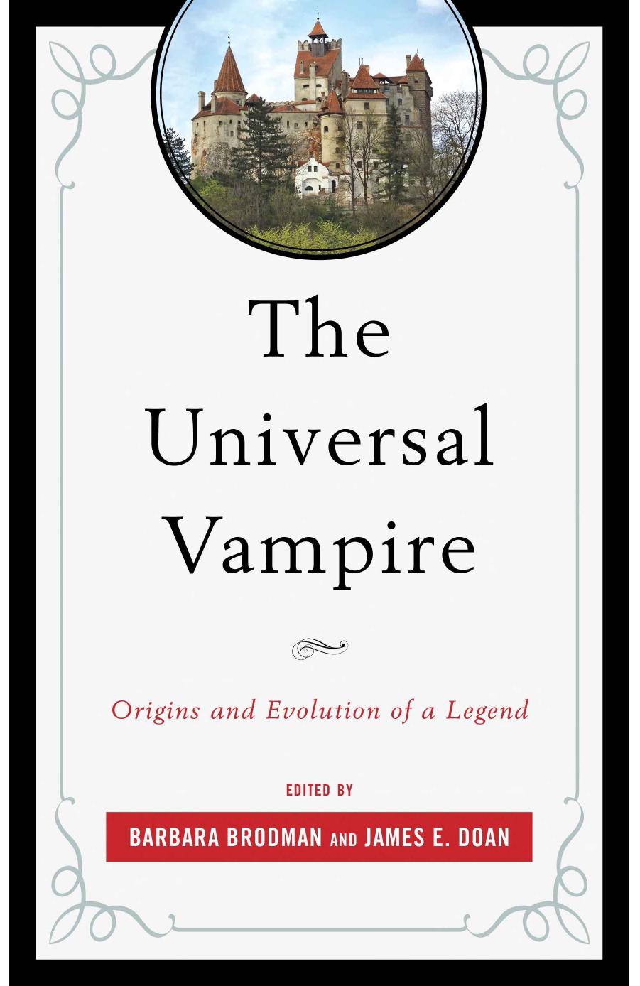 The Universal Vampire : Origins and Evolution of a Legend by Barbara Brodman James E. Doan (eds)