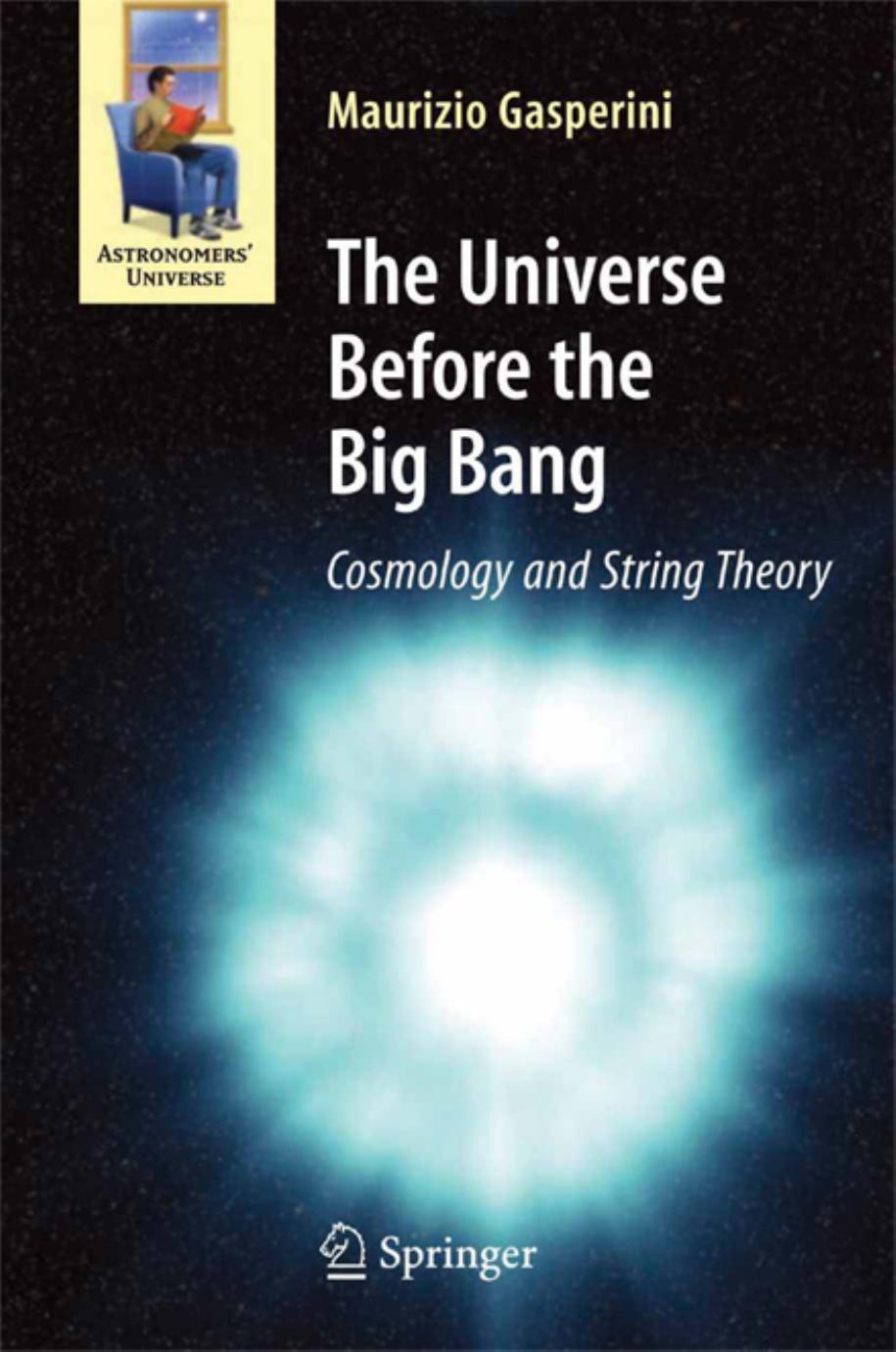 The Universe Before the Big Bang - Cosmology and String Theory by Maurizio Gasperini