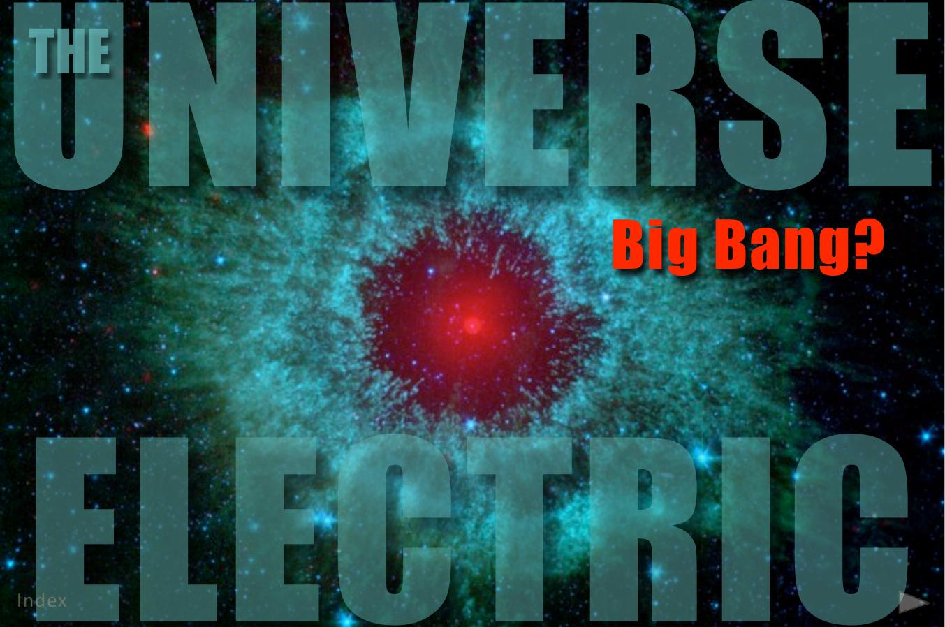 The Universe Electrice, Big Bang? by Copyright © 2008 Wallace Thornhill David Talbott