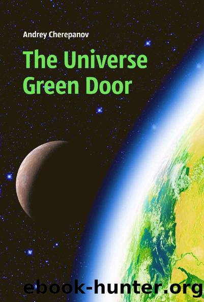 The Universe Green Door: Metaphysical Journey into the deepest Mysteries of the Universe by Andrey Cherepanov