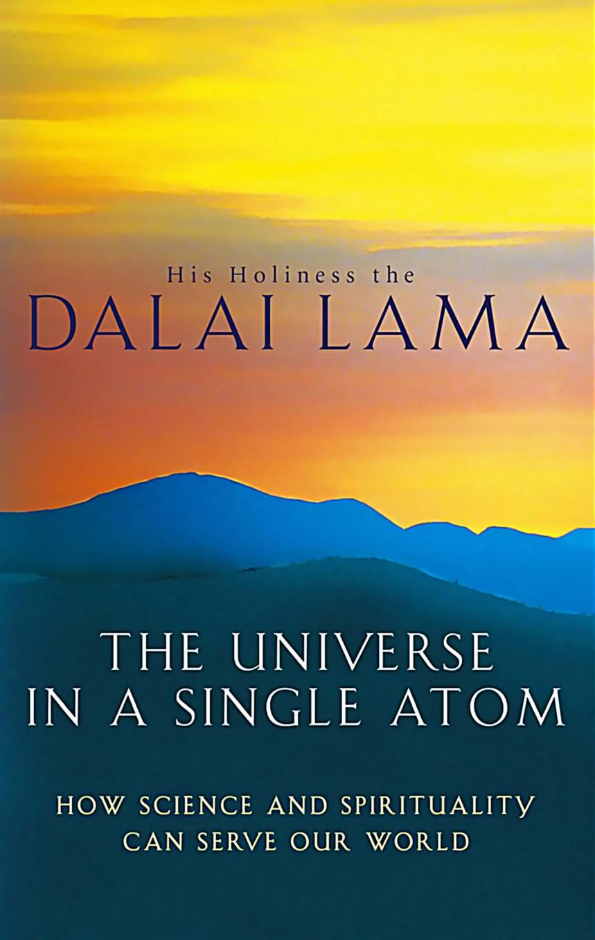 The Universe in a Single Atom: The Convergence of Science and Spirituality by Dalai Lama