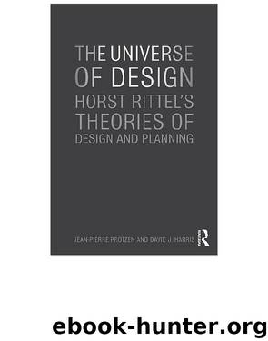 The Universe of Design: Horst Rittel’s Theories of Design and Planning by Jean-Pierre Protzen & David J. Harris