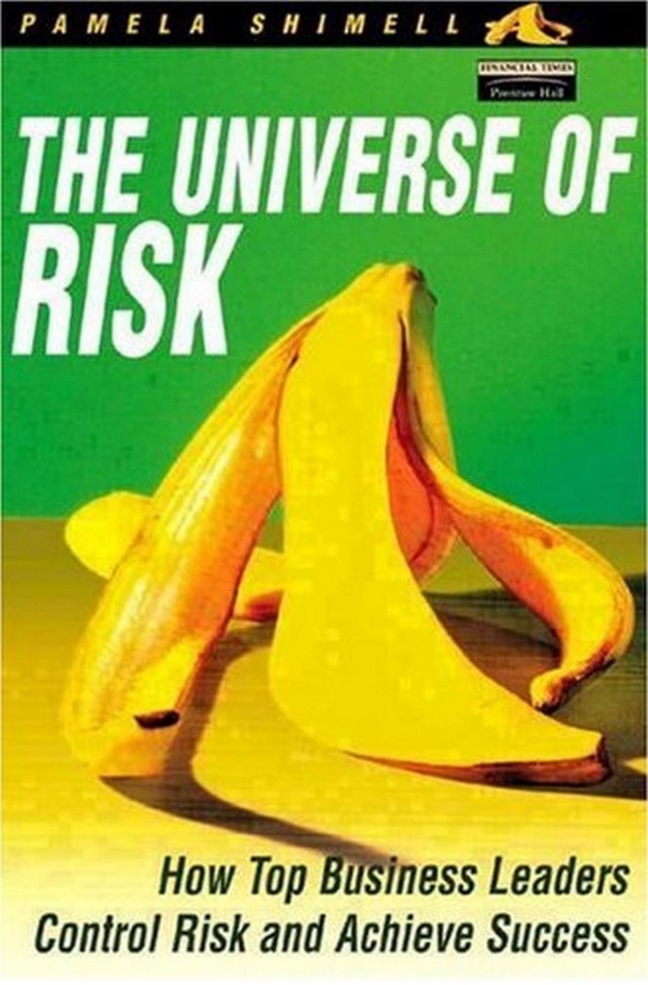 The Universe of Risk: How Top Business Leaders Control Risk and Achieve Success by Pamela Shimell