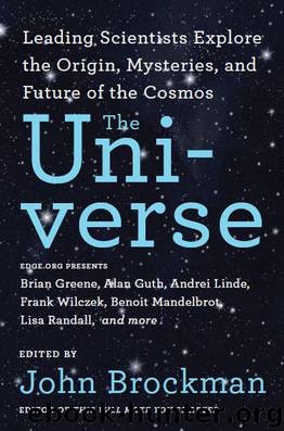 The Universe: Leading Scientists Explore the Origin, Mysteries, and Future of the Cosmos by Brockman John