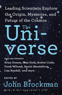 The Universe_Leading Scientists Explore the Origin, Mysteries, and Future of the Cosmos by John Brockman