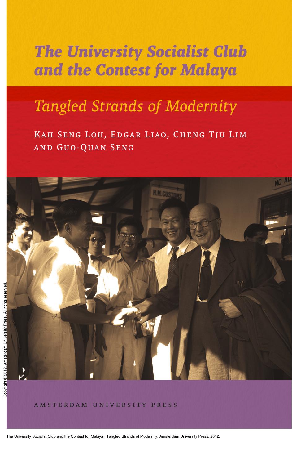 The University Socialist Club and the Contest for Malaya : Tangled Strands of Modernity by Kah Seng Loh; Edgar Liao; Cheng Tju Lim; Guo Quan Seng