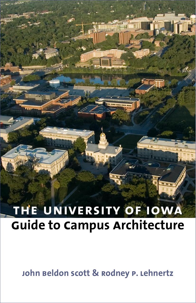 The University of Iowa Guide to Campus Architecture by John Beldon Scott Rodney P. Lehnertz