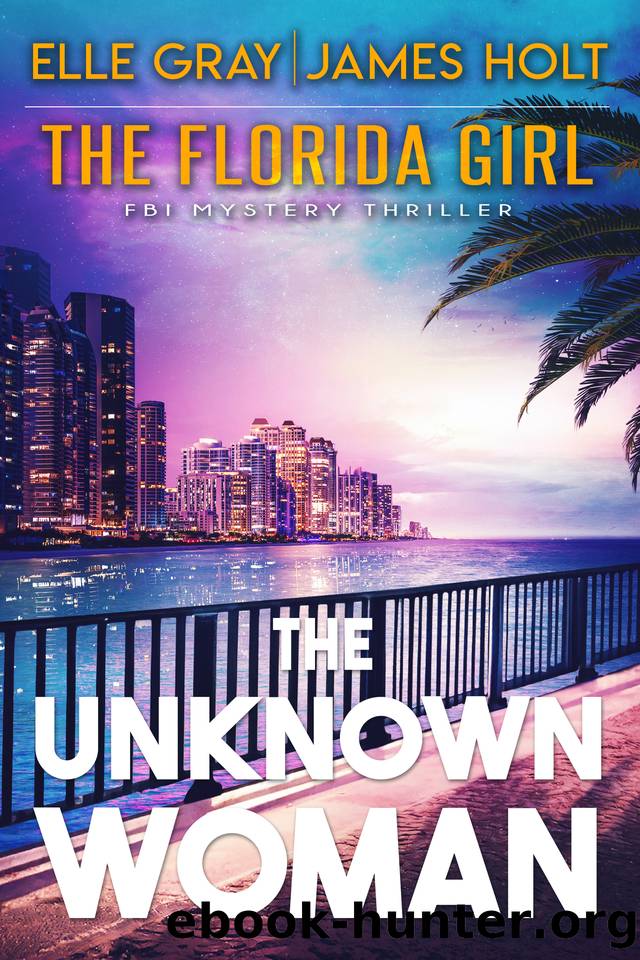 The Unknown Woman (The Florida Girl FBI Mystery Thriller Book 5) by Elle Gray & James Holt