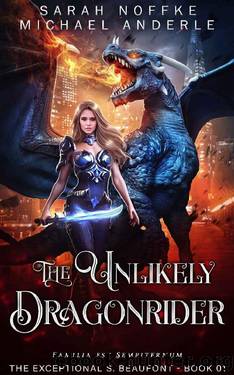 The Unlikely Dragonrider (The Exceptional S. Beaufont Book 1) by Sarah Noffke & Michael Anderle