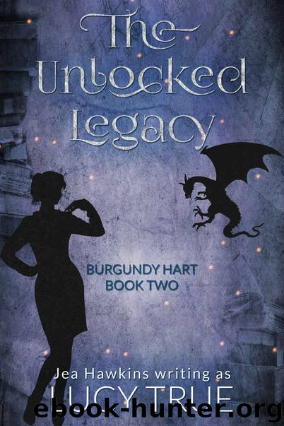 The Unlocked Legacy by Lucy True & Jea Hawkins