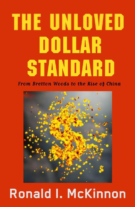 The Unloved Dollar Standard: From Bretton Woods to the Rise of China by McKinnon Ronald I
