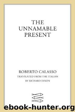 The Unnamable Present by Roberto Calasso