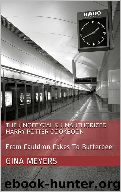 The Unofficial & Unauthorized Harry Potter Cookbook: From Cauldron Cakes To Butterbeer by Gina Meyers
