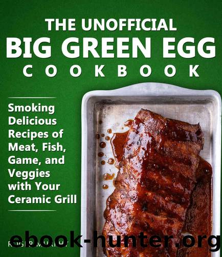 The Unofficial Big Green Egg Cookbook: Meat, Fish, Game, and Veggies Recipes by Roger Murphy