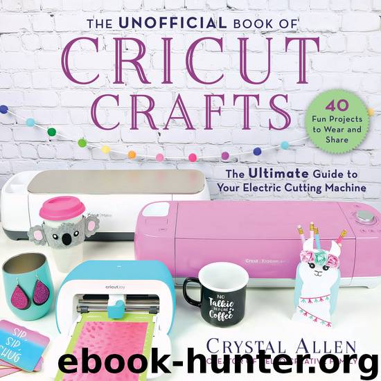 The Unofficial Book of Cricut Crafts by Crystal Allen