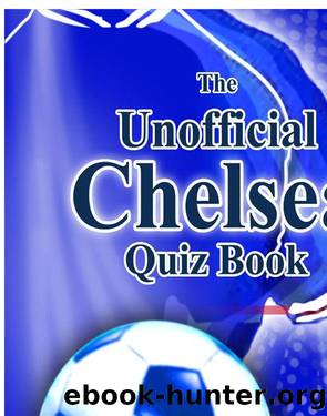 The Unofficial Chelsea Quiz Book by John DT & White